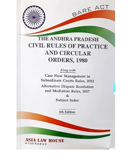 High Court Rules & AP Civil Rules Of Prctice & Circular Orders, 1980 Including Civil Procedure Alternative Dispute Resolution & Civil Procedure Mediation Rules, 2005